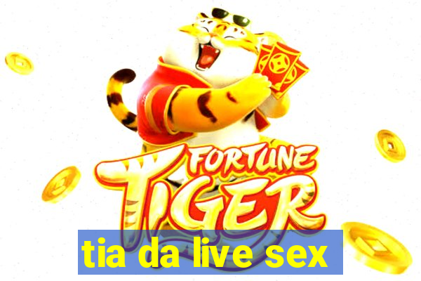 tia da live sex